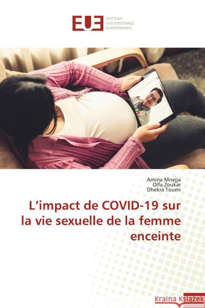 L'impact de COVID-19 sur la vie sexuelle de la femme enceinte Amina Mnejja Olfa Zoukar Dhekra Toumi 9786206708810 Editions Universitaires Europeennes