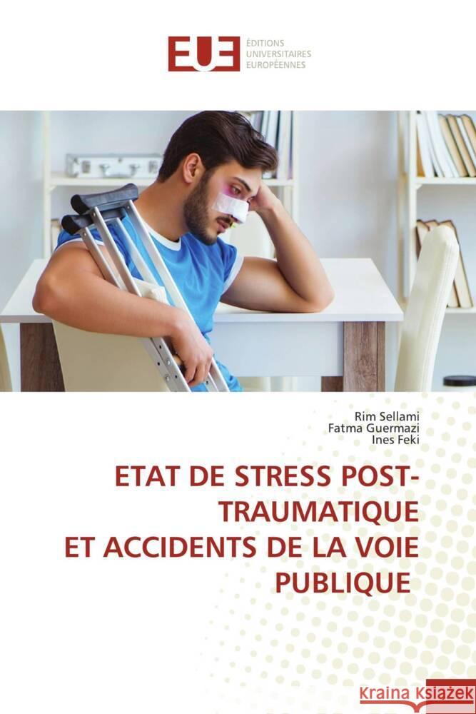 Etat de Stress Post-Traumatique Et Accidents de la Voie Publique Rim Sellami Fatma Guermazi Ines Feki 9786206708865 Editions Universitaires Europeennes