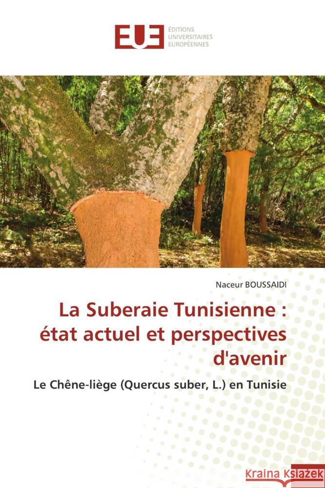 La Suberaie Tunisienne: ?tat actuel et perspectives d'avenir Naceur Boussaidi 9786206708957