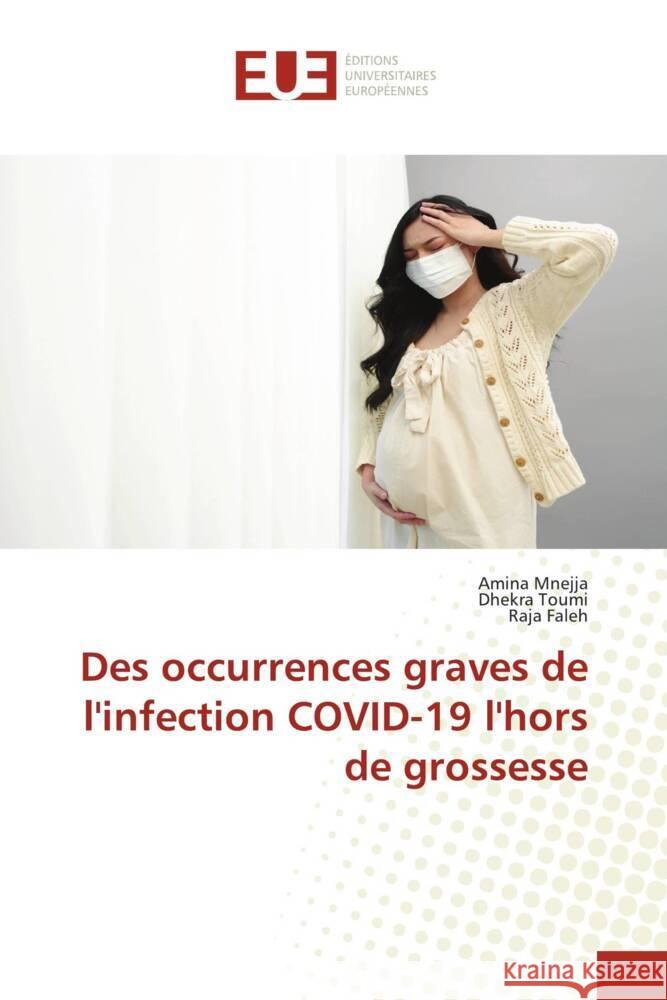 Des occurrences graves de l'infection COVID-19 l'hors de grossesse Amina Mnejja Dhekra Toumi Raja Faleh 9786206709084