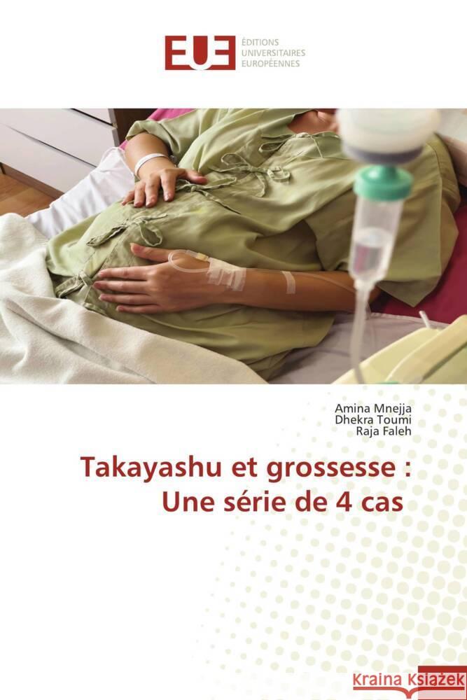 Takayashu et grossesse: Une s?rie de 4 cas Amina Mnejja Dhekra Toumi Raja Faleh 9786206709114