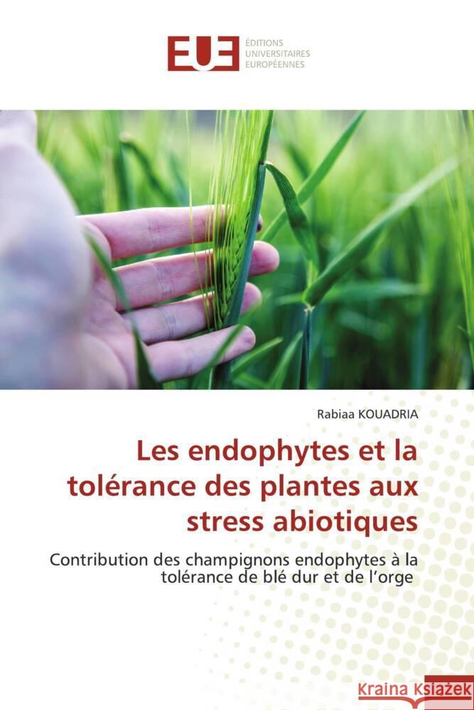 Les endophytes et la tol?rance des plantes aux stress abiotiques Rabiaa Kouadria 9786206709350