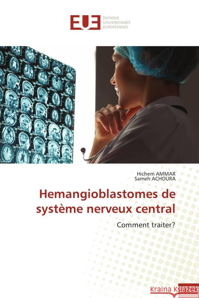 Hemangioblastomes de syst?me nerveux central Hichem Ammar Sameh Achoura 9786206709527 Editions Universitaires Europeennes