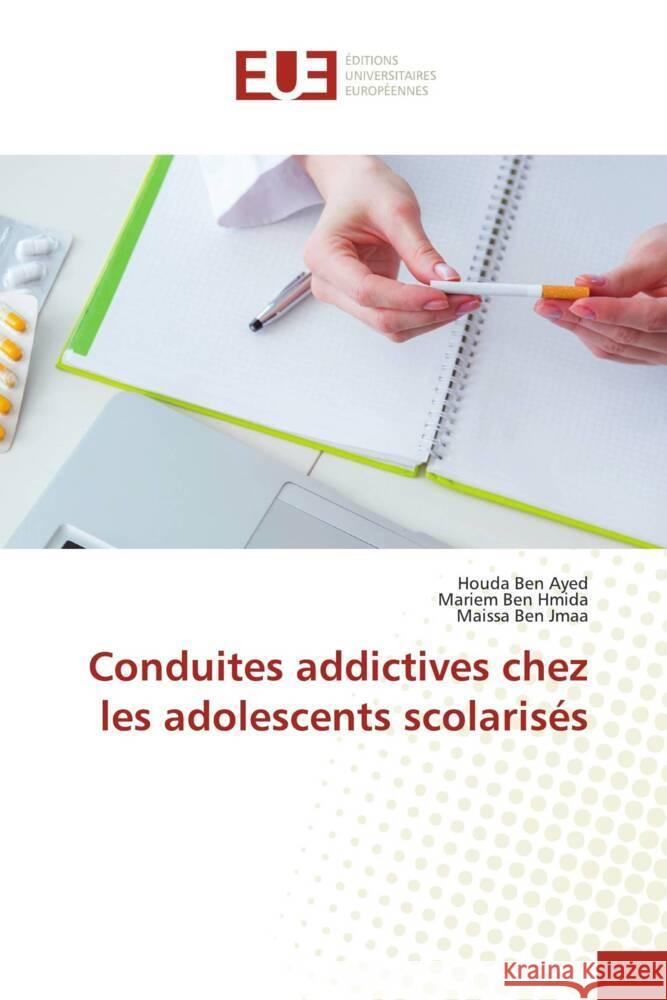 Conduites addictives chez les adolescents scolaris?s Houda Be Mariem Be Maissa Be 9786206709824 Editions Universitaires Europeennes