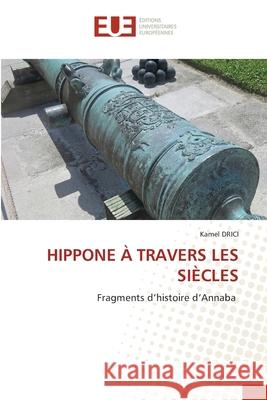 Hippone ? Travers Les Si?cles Kamel Drici 9786206710141 Editions Universitaires Europeennes