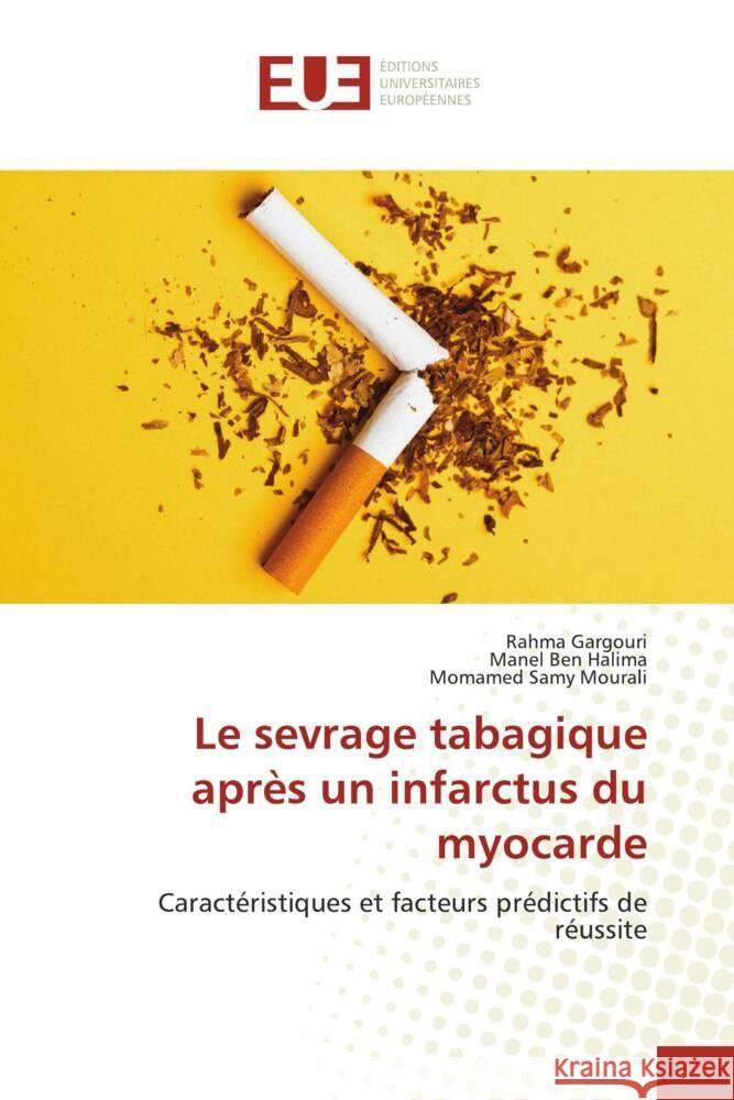 Le sevrage tabagique apr?s un infarctus du myocarde Rahma Gargouri Manel Be Momamed Samy Mourali 9786206710332 Editions Universitaires Europeennes