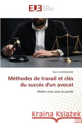 M?thodes de travail et cl?s du succ?s d'un avocat Martin Kuengienda 9786206710387 Editions Universitaires Europeennes