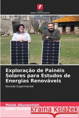 Exploração de Painéis Solares para Estudos de Energias Renováveis Abunaemeh, Malek, Gonzalez, Jaden 9786206710486
