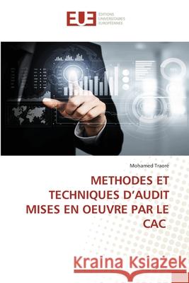 Methodes Et Techniques d'Audit Mises En Oeuvre Par Le Cac Mohamed Traor? 9786206710530 Editions Universitaires Europeennes
