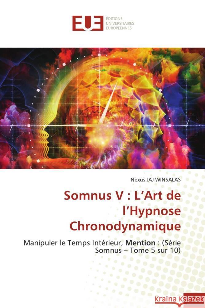 Somnus V : L'Art de l'Hypnose Chronodynamique WINSALAS, Nexus JAJ 9786206711179 Éditions universitaires européennes