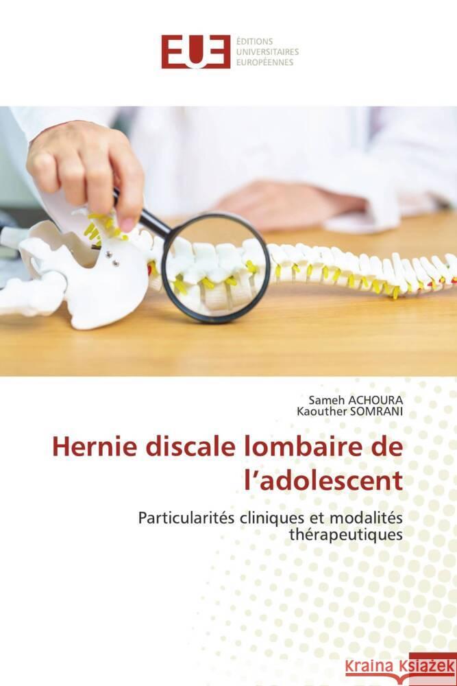 Hernie discale lombaire de l'adolescent Sameh Achoura Kaouther Somrani 9786206711230 Editions Universitaires Europeennes