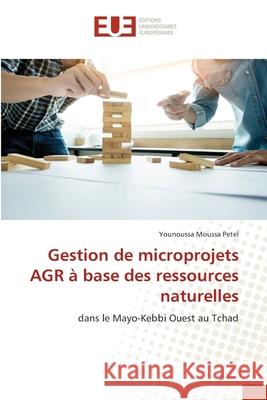 Gestion de microprojets AGR ? base des ressources naturelles Younoussa Moussa Petel 9786206711278