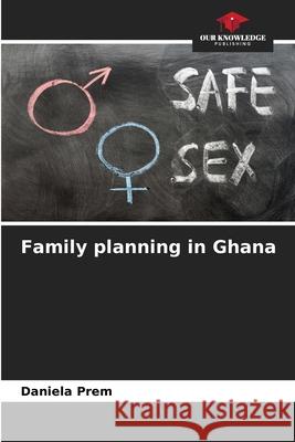 Family planning in Ghana Prem, Daniela 9786206711728