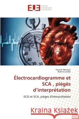 ?lectrocardiogramme et SCA, pi?g?s d'interpr?tation Farouk Menzou Nazim Laraba 9786206711742
