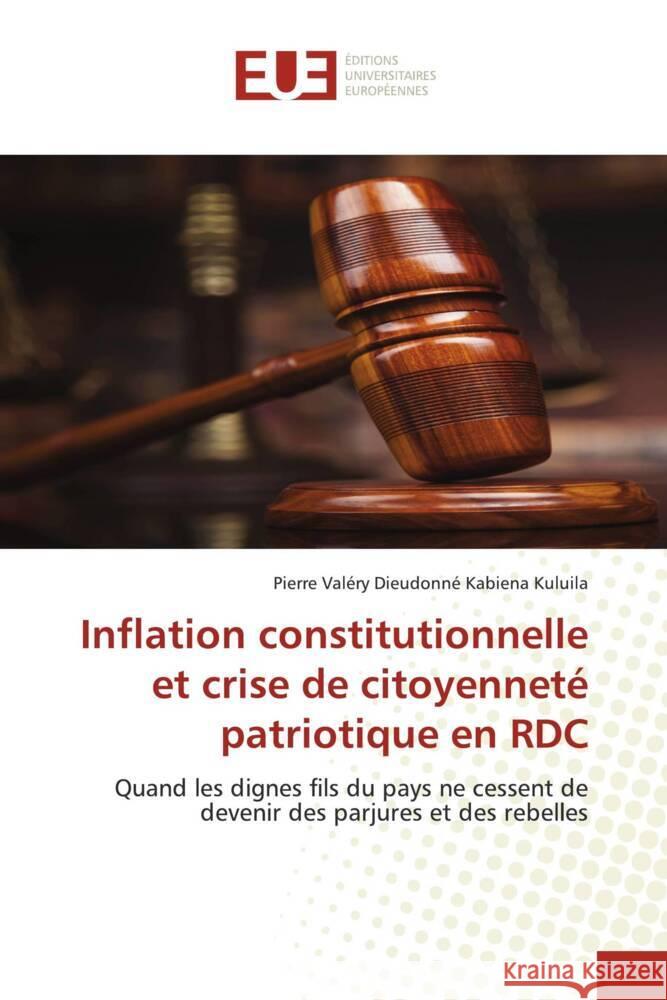 Inflation constitutionnelle et crise de citoyenneté patriotique en RDC Kabiena Kuluila, Pierre Valéry Dieudonné 9786206711766 Éditions universitaires européennes