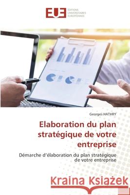 Elaboration du plan strat?gique de votre entreprise Georges Hathry 9786206711858 Editions Universitaires Europeennes