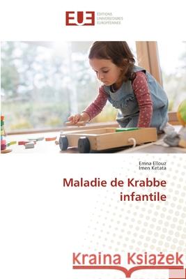 Maladie de Krabbe infantile Emna Ellouz Imen Ketata 9786206712169 Editions Universitaires Europeennes