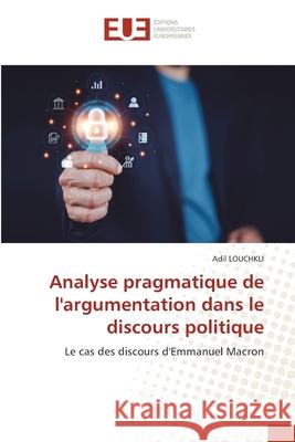 Analyse pragmatique de l'argumentation dans le discours politique Adil Louchkli 9786206712237