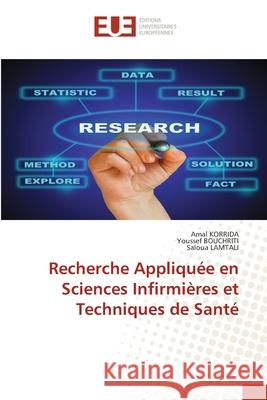 Recherche Appliquée en Sciences Infirmières et Techniques de Santé Korrida, Amal, BOUCHRITI, Youssef, LAMTALI, Saloua 9786206712367