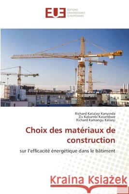 Choix des mat?riaux de construction Richard Katalay Ziv Kabamb Richard Kamang 9786206712602 Editions Universitaires Europeennes