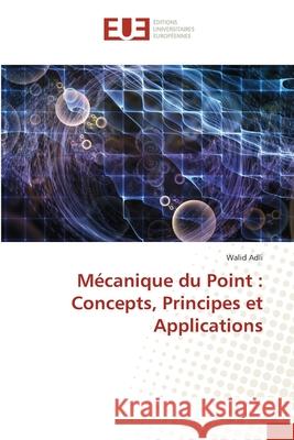 M?canique du Point: Concepts, Principes et Applications Walid Adli 9786206712800