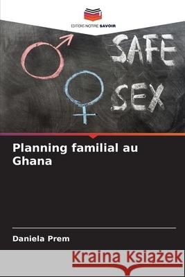 Planning familial au Ghana Prem, Daniela 9786206713180