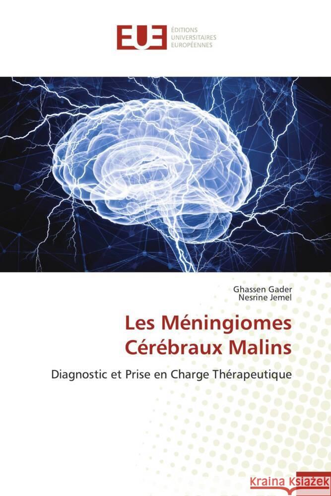 Les Méningiomes Cérébraux Malins Gader, Ghassen, Jemel, Nesrine 9786206713296