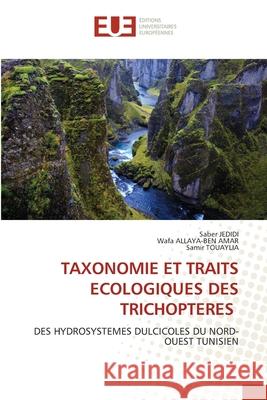 TAXONOMIE ET TRAITS ECOLOGIQUES DES TRICHOPTERES Jedidi, Saber, ALLAYA-BEN AMAR, Wafa, TOUAYLIA, Samir 9786206713494