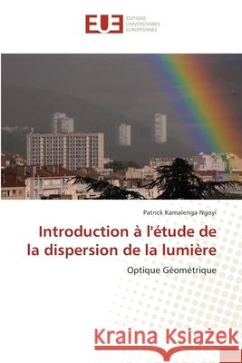 Introduction ? l'?tude de la dispersion de la lumi?re Patrick Kamaleng 9786206713678 Editions Universitaires Europeennes