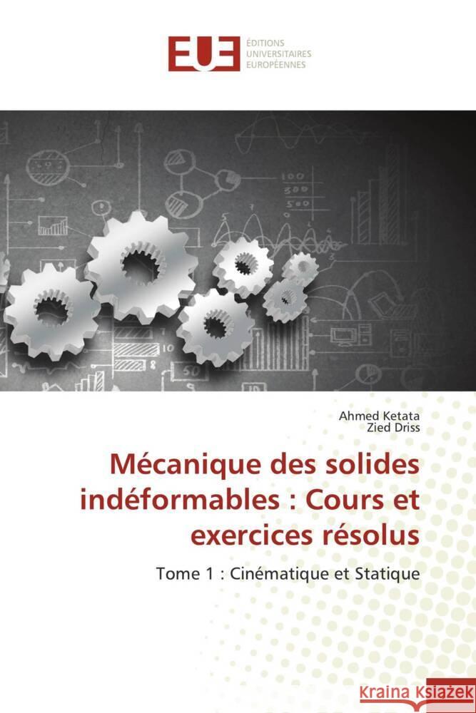 M?canique des solides ind?formables: Cours et exercices r?solus Ahmed Ketata Zied Driss 9786206713753