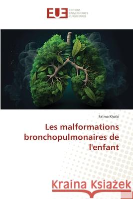 Les malformations bronchopulmonaires de l'enfant Fatma Khalsi 9786206713845