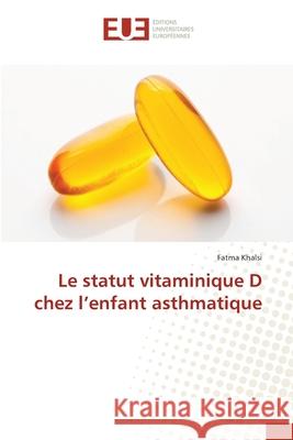 Le statut vitaminique D chez l'enfant asthmatique Fatma Khalsi 9786206713869