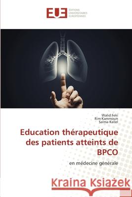 Education th?rapeutique des patients atteints de BPCO Walid Feki Rim Kammoun Salma Kallel 9786206713944