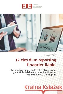 12 cl?s d'un reporting financier fiable Georges Hathry 9786206714347 Editions Universitaires Europeennes