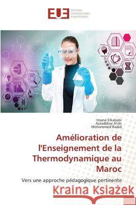 Am?lioration de l'Enseignement de la Thermodynamique au Maroc Imane Elkababi Azzeddine Atibi Mohammed Radid 9786206714491