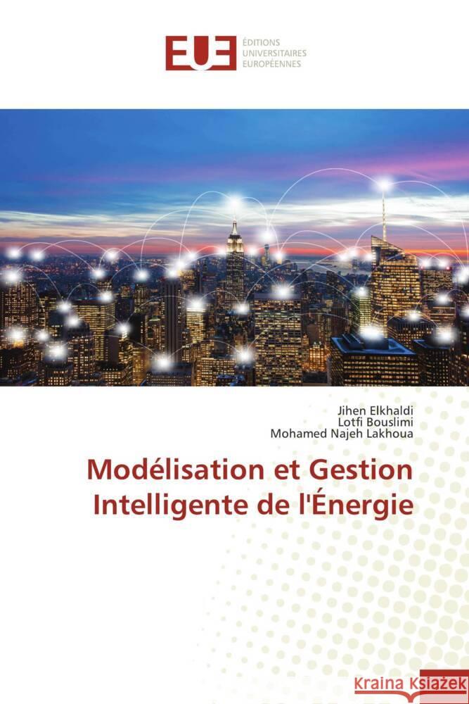 Mod?lisation et Gestion Intelligente de l'?nergie Jihen Elkhaldi Lotfi Bouslimi Mohamed Najeh Lakhoua 9786206714682