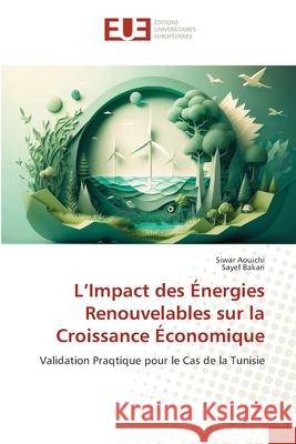 L'Impact des ?nergies Renouvelables sur la Croissance ?conomique Siwar Aouichi Sayef Bakari 9786206714873 Editions Universitaires Europeennes