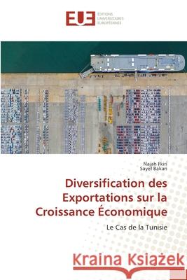 Diversification des Exportations sur la Croissance ?conomique Najah Fkiri Sayef Bakari 9786206714880 Editions Universitaires Europeennes