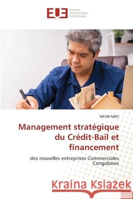Management strat?gique du Cr?dit-Bail et financement Mfuri Mbo 9786206715016 Editions Universitaires Europeennes