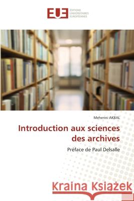 Introduction aux sciences des archives Mehenni Akbal 9786206715047 Editions Universitaires Europeennes