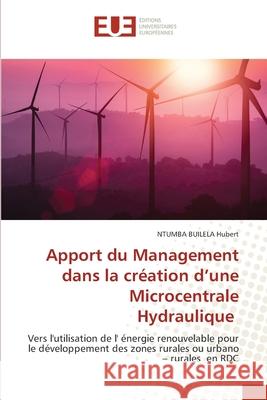 Apport du Management dans la cr?ation d'une Microcentrale Hydraulique Ntumba Builel 9786206715160 Editions Universitaires Europeennes