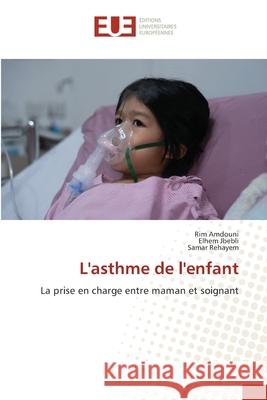 L'asthme de l'enfant Rim Amdouni Elhem Jbebli Samar Rehayem 9786206715238 Editions Universitaires Europeennes