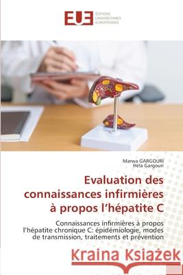 Evaluation des connaissances infirmi?res ? propos l'h?patite C Marwa Gargouri Hela Gargouri 9786206715252