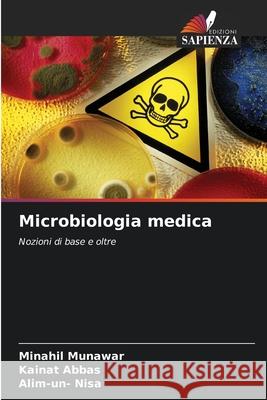 Microbiologia medica MUNAWAR, MINAHIL, Abbas, Kainat, Nisa, Alim-un- 9786206715467