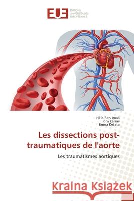 Les dissections post-traumatiques de l'aorte H?la Be Rim Karray Emna Ketata 9786206715689