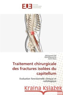 Traitement chirurgicale des fractures isol?es du capitellum Mohamed Jlidi Walid Bouaicha Selim Daas 9786206715979 Editions Universitaires Europeennes