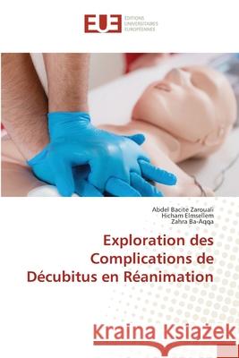 Exploration des Complications de D?cubitus en R?animation Abdel Bacite Zarouali Hicham Elmsellem Zahra Ba-Aqqa 9786206716068 Editions Universitaires Europeennes