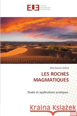 Les Roches Magmatiques Abla Azzouni-Sekkal 9786206716075 Editions Universitaires Europeennes