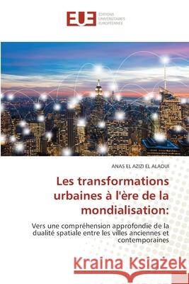 Les transformations urbaines ? l'?re de la mondialisation Anas E 9786206716143 Editions Universitaires Europeennes