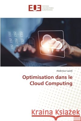 Optimisation dans le Cloud Computing Abdenour Lazeb 9786206716341